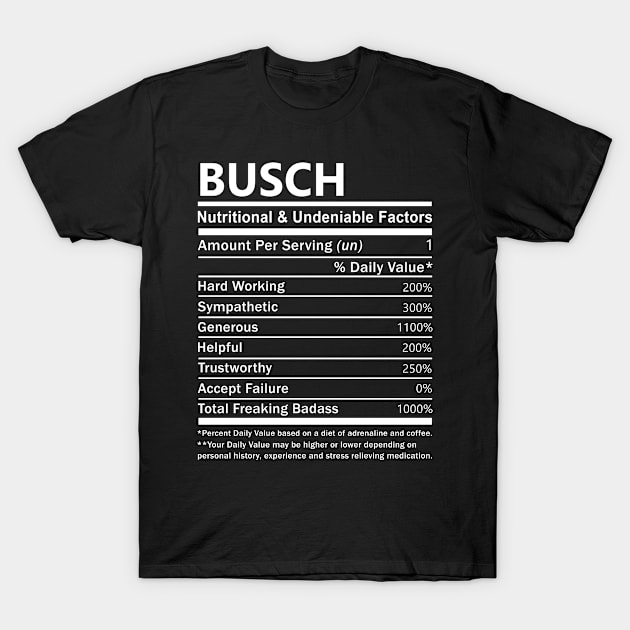 Busch Name T Shirt - Busch Nutritional and Undeniable Name Factors Gift Item Tee T-Shirt by nikitak4um